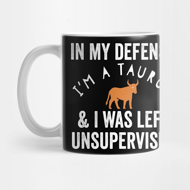 In My Defense I'm A Taurus & I Was Left Unsupervised by HuntTreasures